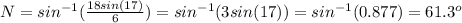 N=sin^{-1} (\frac{18sin(17)}{6}) =sin^{-1} (3sin(17))=sin^{-1} (0.877)= 61.3^{o}