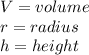 V=volume\\r=radius\\h=height