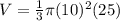 V=\frac{1}{3} \pi (10)^2(25)