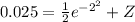 0.025 =  {\frac{1}{2}  e^{-2^2}} + Z