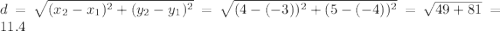 d=\sqrt{(x_2-x_1)^2+(y_2-y_1)^2}=\sqrt{(4-(-3))^2+(5-(-4))^2}=\sqrt{49+81}=11.4