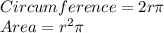 Circumference = 2r\pi \\Area = r^2\pi