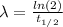 \lambda = \frac{ln(2)}{t_{1/2}}