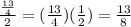 \frac{\frac{13}{4} }{2} =(\frac{13}{4})(\frac{1}{2}) = \frac{13}{8}