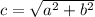 c=\sqrt{a^{2}+b^{2}  }