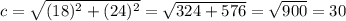 c=\sqrt{(18)^{2}+(24)^{2}  }=\sqrt{324+576}=\sqrt{900}  =30