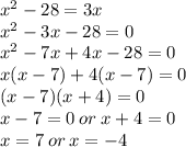 {x}^{2}  - 28 = 3x \\  {x}^{2}  - 3x - 28 = 0 \\  {x}^{2}  - 7x + 4x - 28 = 0 \\ x(x - 7) + 4(x - 7) = 0 \\ (x - 7)(x + 4) = 0 \\ x - 7 = 0 \: or \: x + 4 = 0 \\ x = 7 \: or \: x =  - 4 \\