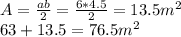 A=\frac{ab}{2} =\frac{6*4.5}{2} =13.5m^2\\63+13.5=76.5m^2