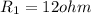 R_1=12 ohm