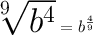 \huge \sqrt[9]{ {b}^{4} }  =  {b}^{ \frac{4}{9} }  \\