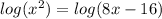 log( {x}^{2} )  =  log(8x - 16)