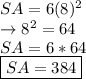 SA=6(8)^2\\\rightarrow 8^2=64\\SA=6*64\\\boxed {SA=384}