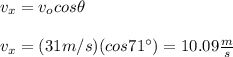 v_x=v_ocos\theta\\\\v_x=(31m/s)(cos71\°)=10.09\frac{m}{s}