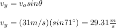v_y=v_osin\theta\\\\v_y=(31m/s)(sin71\°)=29.31\frac{m}{s}