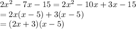 2x^2-7x-15=2x^2-10x+3x-15\\=2x(x-5)+3(x-5)\\=(2x+3)(x-5)