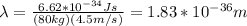 \lambda=\frac{6.62*10^{-34}Js}{(80kg)(4.5m/s)}=1.83*10^{-36}m