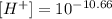 [H^+]=10^{-10.66}