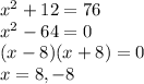 x^2+12=76\\x^2-64=0\\(x-8)(x+8)=0\\x=8,-8