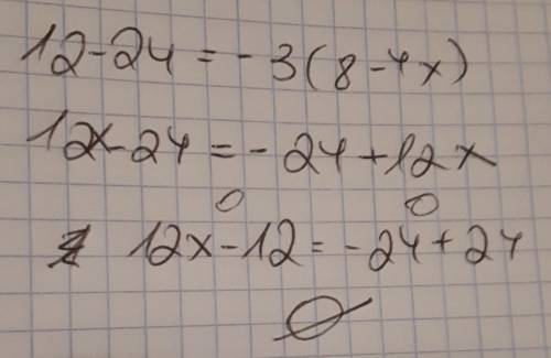 12x - 24 = -3(8 - 4x) Solve for x  x = 0  x = 2  x = all real numbers x = no solutions