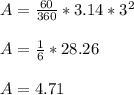 A = \frac{60}{360} * 3.14 * 3^2\\ \\A = \frac{1}{6} * 28.26\\\\A = 4.71