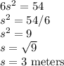 6s^2=54\\s^2=54/6\\s^2=9\\s=\sqrt{9}\\ s=3$ meters