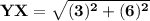 \mathbf{ YX = \sqrt{(3)^2+(6)^2} }