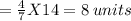 =\frac{4}{7}X14=8 \:units