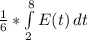 \frac{1}{6}*\int\limits^8_2 {E(t)} \, dt