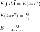 E\int d \vec{A}=E(4\pi r^2)\\\\E(4\pi r^2)=\frac{Q}{\epsilon_o}\\\\E=\frac{Q}{4\pi \epsilon_o r^2}\\\\