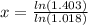 x=\frac{ln(1.403)}{ln(1.018)}
