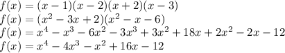 f(x) = (x-1)(x-2)(x+2)(x-3)\\f(x) = (x^{2} - 3x + 2) ( x^{2} - x -6)\\f(x) = x^{4} -x^{3} - 6x^{2} - 3x^{3} + 3x^{2} + 18x + 2x^{2}  -2x - 12\\f(x) = x^{4} -4x^{3} - x^{2} + 16x -12