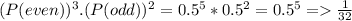 (P(even))^3.(P(odd))^2= 0.5^5*0.5^2=0.5^5=\frac{1}{32}