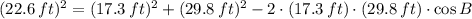 (22.6\,ft)^{2} = (17.3\,ft)^{2} + (29.8\,ft)^{2} - 2\cdot (17.3\,ft)\cdot (29.8\,ft)\cdot \cos B