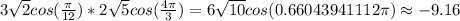 3\sqrt{2} cos(\frac{\pi}{12})*2\sqrt{5} cos(\frac{4 \pi}{3})  =6\sqrt{10} cos(0.66043941112\pi) \approx -9.16