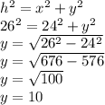 h^{2} =x^{2} +y^{2}\\ 26^{2}=24^{2}+y^{2}\\y=\sqrt{26^{2}-24^{2}}\\ y=\sqrt{676-576}\\ y=\sqrt{100}\\ y=10