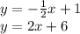 y =  -  \frac{1}{2} x + 1 \\ y = 2x + 6