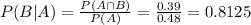 P(B|A) = \frac{P(A \cap B)}{P(A)} = \frac{0.39}{0.48} = 0.8125