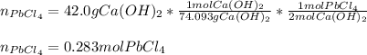 n_{PbCl_4}=42.0gCa(OH)_2*\frac{1molCa(OH)_2}{74.093 gCa(OH)_2}*\frac{1molPbCl_4}{2molCa(OH)_2}  \\\\n_{PbCl_4}=0.283molPbCl_4