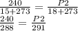 \frac{240}{15+273} =\frac{P2}{18+273}\\\frac{240}{288} =\frac{P2}{291}\\