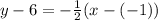 y-6 = -\frac{1}{2} (x- (-1))