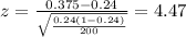 z=\frac{0.375 -0.24}{\sqrt{\frac{0.24(1-0.24)}{200}}}=4.47