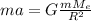 ma=G\frac{mM_{e}}{R^{2}}