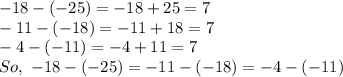 -18-(-25)=-18+25=7\\-11-(-18)=-11+18=7\\-4-(-11)=-4+11=7\\So,\,\,-18-(-25)=-11-(-18)=-4-(-11)
