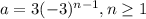 a = 3 (-3)^{n-1} , n\geq 1