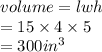 volume = lwh \\  = 15 \times 4 \times 5 \\  = 300 {in}^{3}