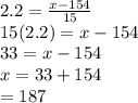 2.2=\frac{x-154}{15}\\15(2.2)=x-154\\33=x-154\\x=33+154\\=187