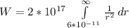 W = 2 *10^{17}\int\limits^{\infty}_{6*10^{-11}} { \frac{1}{r^2}} \, dr