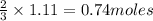 \frac{2}{3}\times 1.11=0.74moles