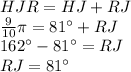 HJR=HJ+RJ\\\frac{9}{10} \pi = 81\° +RJ\\ 162\°-81\°=RJ\\RJ=81\°