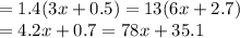 = 1.4(3x+0.5)= 13(6x+2.7)\\=4.2x+ 0.7= 78x + 35.1\\